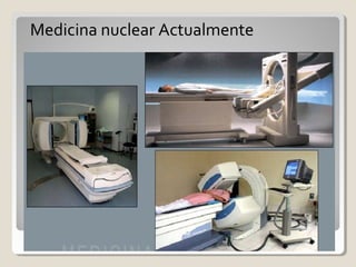 Medicina nuclear Actualmente
 