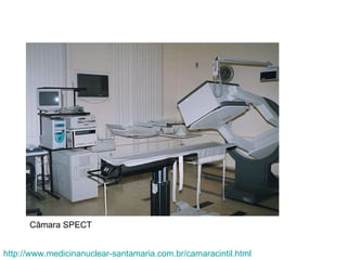 http://www.medicinanuclear-santamaria.com.br/camaracintil.html Câmara SPECT 