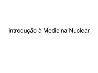 Introdução à Medicina Nuclear 