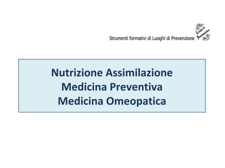 Nutrizione Assimilazione
Medicina Preventiva
Medicina Omeopatica

 