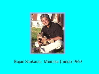 Rajan Sankaran Mumbai (India) 1960
 
