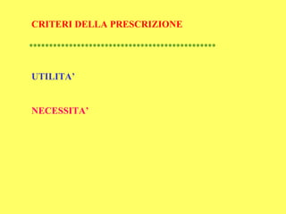 CRITERI DELLA PRESCRIZIONE

***********************************************


UTILITA’


NECESSITA’
 