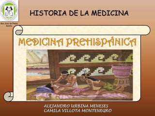 HISTORIA DE LA MEDICINA MEDICINA PREHISPÁNICA San Juan de Pasto Nariño ALEJANDRO URBINA MENESES CAMILA VILLOTA MONTENEGRO 