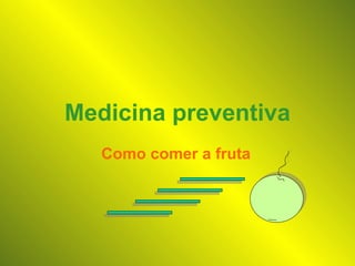 Medicina preventiva Como comer a fruta 