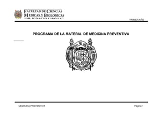 PRIMER AÑO
PROGRAMA DE LA MATERIA DE MEDICINA PREVENTIVA
PRIMER AÑO
MEDICINA PREVENTIVA Página 1
 