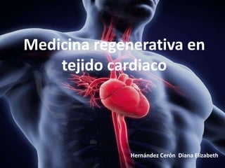 Medicina regenerativa en
tejido cardiaco
 