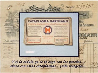 Y si la c édula ya se te cayó con los parches…ahora con estas cataplasmas…¡sólo recogela!... 