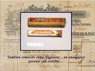 Tambien conocido como Veganine…un analg ésico potente con codeína… 