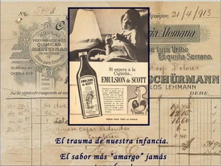 El trauma de nuestra infancia.  El sabor más “amargo” jamás tomado …! 