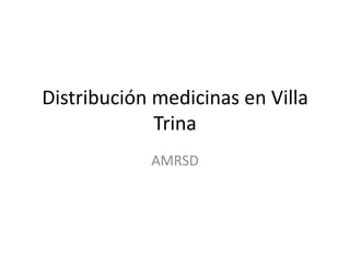 Distribución medicinas en Villa
Trina
AMRSD
 