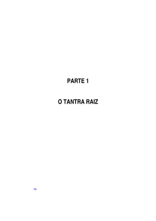 PARTE 1


     O TANTRA RAIZ




14
 