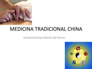 MEDICINA TRADICIONAL CHINA,[object Object],Universidad San Martín de Porres,[object Object]