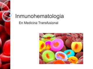 Inmunohematologia
 En Medicina Transfusional
 