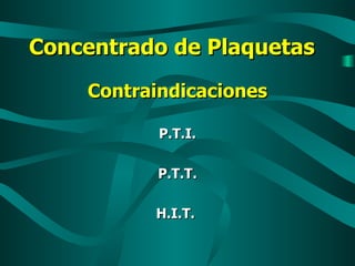 Concentrado de Plaquetas Contraindicaciones P.T.I. P.T.T. H.I.T.  