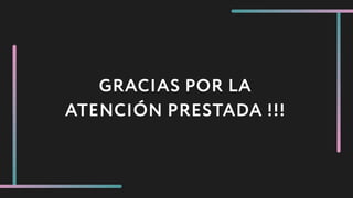 GRACIAS POR LA
ATENCIÓN PRESTADA !!!
 
