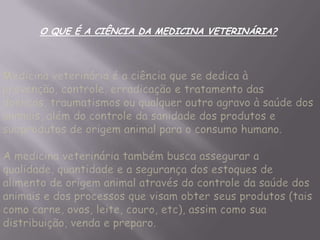 O QUE É A CIÊNCIA DA MEDICINA VETERINÁRIA?

 