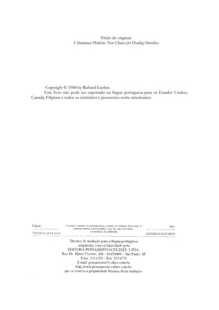 Titulo do original:
Vibrational Medicine New Choices for Healing Ourselves

Copyright © 1988 by Richard Gerber.
Este livro não pode ser exportado na língua portuguesa para os Estados Unidos,
Canadá, Filipinas c todos os territórios e possessões norte-americanos.

 