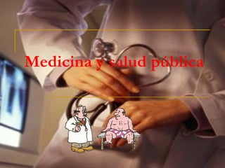 Medicina y salud pública 