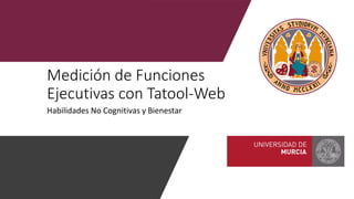 Medición de Funciones
Ejecutivas con Tatool-Web
Habilidades No Cognitivas y Bienestar
 
