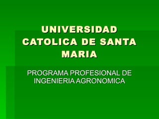 UNIVERSIDAD CATOLICA DE SANTA MARIA PROGRAMA PROFESIONAL DE INGENIERIA AGRONOMICA 