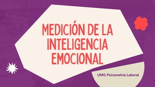 Medicióndela
inteligencia
emocional
UMG Psicometria Laboral
 