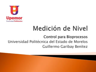 Control para Bioprocesos
Universidad Politécnica del Estado de Morelos
Guillermo Garibay Benítez
 