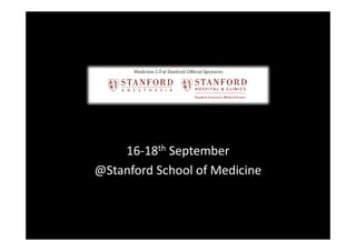 16-18th September
@Stanford School of Medicine
 