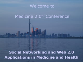 Welcome to Medicine 2.0 TM  Conference Social Networking and Web 2.0  Applications in Medicine and Health   