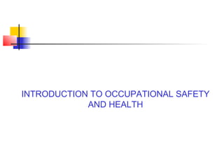 INTRODUCTION TO OCCUPATIONAL SAFETY
            AND HEALTH
 
