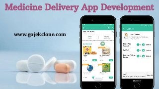 Medicine Delivery App Development
www.gojekclone.com
 