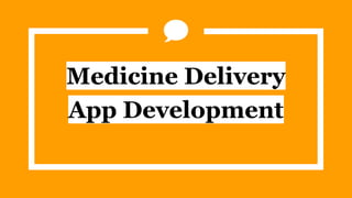 Medicine Delivery
App Development
 