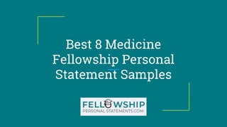 Best 8 Medicine
Fellowship Personal
Statement Samples
 