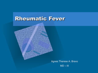 Rheumatic Fever Agnes Therese A. Bravo MD – III 