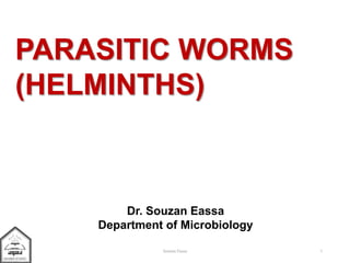 PARASITIC WORMS
(HELMINTHS)
Dr. Souzan Eassa
Department of Microbiology
1Souzan Eassa
 
