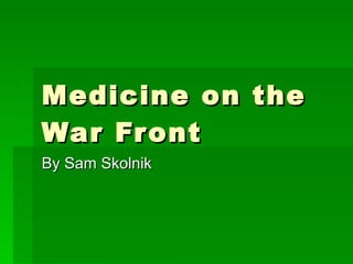 Medicine on the War Front By Sam Skolnik 