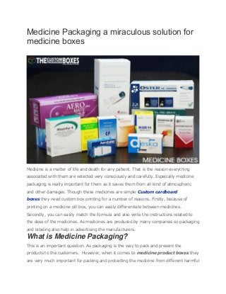 Medicine Packaging a miraculous solution for
medicine boxes
Medicine is a matter of life and death for any patient. That i...