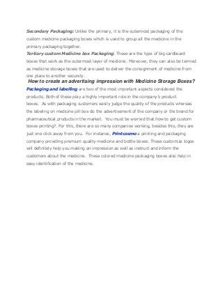 Secondary Packaging: Unlike the primary, it is the outermost packaging of the
custom medicine packaging boxes which is use...