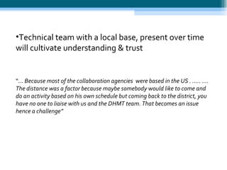 <ul><ul><li>Technical team with a local base, present over time will cultivate understanding & trust </li></ul></ul><ul><u...
