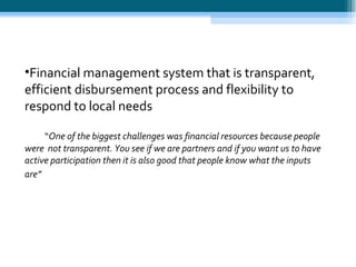 <ul><ul><li>Financial management system that is transparent, efficient disbursement process and flexibility to respond to ...