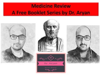 Medicine Review
A Free Booklet Series by Dr. Aryan
 