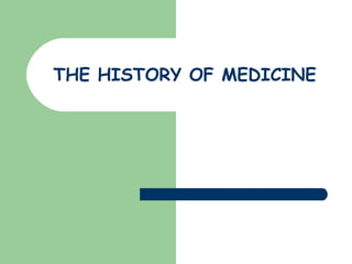 THE HISTORY OF MEDICINE
 