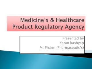 Presented by
Karan kashyap
M. Pharm (Pharmaceutic’s)
 