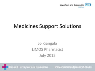 Medicines Support Solutions
Jo Kiangala
LIMOS Pharmacist
July 2015
 