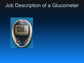 Job Description of a Glucometer
 