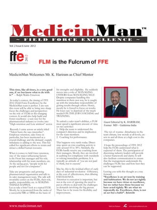 Vol. 2 lssue 6 June 2012




ffe
                           2012




MedicinMan Field Force Excellence   FLM is the Fulcrum of FFE

MedicinMan Welcomes Mr. K. Hariram as Chief Mentor


This time, like all times, is a very good      his strengths and eligibility. He suddenly
one, if we but know what to do with            moves into a role of MANAGING
it.” -- Ralph Waldo Emerson                    OTHERS from MANAGING SELF.
                                               Despite companies handling this
 In today’s context, the timing of FFE         transition in their own way, he is caught
2012 (Field Force Excellence) by the           up with the immediate responsibility of
MedicinMan team is perfect. I am sure          getting results through others. Hence,
this event will be able to bring into sharp    mostly he is forced to focus on results.
focus the challenges and perspectives          He loses out/ is deprived of the much
on the role of FLMs in the changing            needed ON THE JOB COACHING and
context. It would also help build and          TRAINING.
foster excellence- a sure way for the
pharmaceutical industry to evolve into         To unlock a sales team’s abilities, a FLM      Guest Editorial by K. HARIRAM;
“High retention and Low attrition” sector.     must spend a significant amount of time
                                               on two activities:                             Former MD – Galderma India
 Recently I came across an article titled      1. Help the team to understand the
“Talent hunt; the race intensifies”.           company’s direction and its implication         The rut of routine- disturbance in the
Employee retention, sales force in             for the team members.                          team climate, low morale at all levels, etc-
particular, has been mentioned as a            2. Coaching for performance.                   sets in and all these at a high cost to the
crucial challenge and the demand –supply                                                      companies.
imbalance is adding to the woe. This has       This happens very rarely today. Direct
called for significant efforts to retain and   time spent on core coaching activity is         I hope the proceedings of FFE 2012
attract a skilled human resource.              only around 10 to 30%. Similarly, the          help the FLMs understand what is
                                               FLMs hardly receive any coaching from          expected of them. The participation of
When it comes to field force retention,        their managers. Mostly, they are involved      discerning industry leaders will provide
one of the major influencing factors           in auditing for compliance with standards      a better framework and clarity. It will
is the Front line manager and his role,        or solving immediate problems. It is           also facilitate communication to ensure
relationship with his team members, etc.       typically an attitude of ‘you are not paid     that the management understands the
As the saying goes, “people work for           to think, but to execute’                      challenges FLMs face and how best they
people and not for companies”.                 .                                              can be supported.
                                               May be, this is the residual effect of early
Take any progressive and growing               days of industrial revolution - Efficiency,    Leaving you with this thought as a way
pharmaceutical organization and talk to        at the cost of effectiveness, thus diluting    forward…
its sales management team. The talk will       EXCELLENCE.                                    “Excellence is an art won by training
invariably center on the FLMs, their role,     Attention to execution is important, but       and habituation. We do not act rightly
quality, responsibility etc. in MAKING         not at the cost of ignoring the need to        because we have virtue or excellence,
THINGS HAPPEN.                                 put in efforts to deal with the challenges     but we rather have those because we
Let us take a brief look at a typical FLM.     or demands involving the big picture.          have acted rightly. We are what we
Mostly, he is promoted from the ranks of       There has to be room for flexibility and       repeatedly do. Excellence, then, is not
a successful MR or TBM on the basis of         improvement..                                  an act but a habit”. Aristotle




www.medicinman.net                                                                                 MarCom Partners:     www.creativesthatwork.com
 