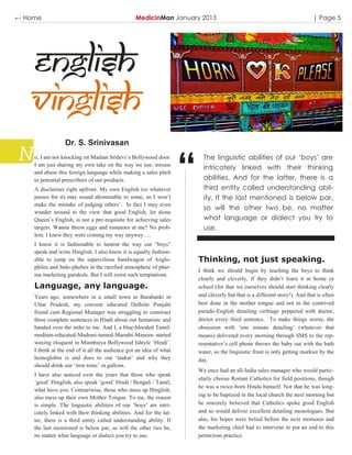 ← Home                                           MedicinMan January 2013                                                     | Page 5




  English
  Vinglish
                 Dr. S. Srinivasan



                                                                    “
    o, I am not knocking on Madam Sridevi‟s Bollywood door.               The linguistic abilities of our ‘boys’ are
    I am just sharing my own take on the way we use, misuse
                                                                          intricately linked with their thinking
    and abuse this foreign language while making a sales pitch
    to potential prescribers of our products.                             abilities. And for the latter, there is a
    A disclaimer right upfront. My own English (or whatever               third entity called understanding abil-
    passes for it) may sound abominable to some, so I won‟t               ity. If the last mentioned is below par,
    make the mistake of judging others‟. In fact I may even
                                                                          so will the other two be, no matter
    wander around to the view that good English, let alone
    Queen‟s English, is not a pre-requisite for achieving sales           what language or dialect you try to
    targets. Wanna throw eggs and tomatoes at me? No prob-                use.
    lem. I knew they were coming my way anyway….
    I know it is fashionable to lament the way our “boys”
    speak and write Hinglish. I also know it is equally fashion-
    able to jump on the supercilious bandwagon of Anglo-                Thinking, not just speaking.
    philes and Indo-phobes in the rarefied atmosphere of phar-
                                                                        I think we should begin by teaching the boys to think
    ma marketing gurukuls. But I will resist such temptations.
                                                                        clearly and cleverly, if they didn‟t learn it at home or
    Language, any language.                                             school (for that we ourselves should start thinking clearly
    Years ago, somewhere in a small town in Barabanki in                and cleverly but that is a different story!). And that is often
    Uttar Pradesh, my convent educated Delhiite Punjabi                 best done in the mother tongue and not in the contrived
    friend cum Regional Manager was struggling to construct             pseudo-English detailing verbiage peppered with doctor,
    three complete sentences in Hindi about our hematinic and           doctor every third sentence. To make things worse, the
    handed over the mike to me. And I, a blue-blooded Tamil-            obsession with „one minute detailing‟ (whatever that
    medium-educated-Madrasi-turned-Marathi-Manoos started               means) delivered every morning through SMS to the rep-
    waxing eloquent in Mumbaiya Bollywood Ishtyle „Hindi‟.              resentative‟s cell phone throws the baby out with the bath
    I think at the end of it all the audience got an idea of what       water, so the linguistic front is only getting murkier by the
    hemoglobin is and does to our „taakat‟ and why they                 day.
    should drink our „iron tonic‟ in gallons.
                                                                        We once had an all-India sales manager who would partic-
    I have also noticed over the years that those who speak
                                                                        ularly choose Roman Catholics for field positions, though
    „good‟ Hinglish, also speak „good‟ Hindi / Bengali / Tamil,
                                                                        he was a twice-born Hindu himself. Not that he was long-
    what have you. Contrariwise, those who mess up Hinglish,
    also mess up their own Mother Tongue. To me, the reason             ing to be baptized in the local church the next morning but
    is simple. The linguistic abilities of our „boys‟ are intri-        he sincerely believed that Catholics spoke good English
    cately linked with their thinking abilities. And for the lat-       and so would deliver excellent detailing monologues. But
    ter, there is a third entity called understanding ability. If       alas, his hopes were belied before the next monsoon and
    the last mentioned is below par, so will the other two be,          the marketing chief had to intervene to put an end to this
    no matter what language or dialect you try to use.                  pernicious practice.
 