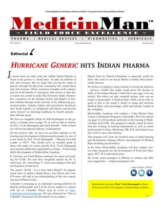 A BroadSpektrum Healthcare Business Media’s Corporate Social Responsibility Initiative




MedicinMan
        ~         FIELD                   FORCE                             E XCE L LE N CE                                          ~
                                                                                                                                           TM




 PHARMA               |   MEDICAL               DE VICES                |      DIAGNOSTICS                         |      SURGICALS
Vol. 2 Issue 11                                                 www.medicinman.net                                                   November 2012




Editorial


HURRICANE GENERIC HITS INDIAN PHARMA
n recent times no other issue has ruffled Indian Pharma as                    Digital Dose by Dinesh Chindarkar is especially useful for
much as the generic vs. brand issue. At stake are millions of                 those who want to use Social Media to further their profes-
jobs and revenues. But we forget that serving the needs of                    sional interests.
patients through the physician community has created these                    We believe in lighting a lamp instead of cursing the darkness
jobs and revenues. When commerce triumphs at the expense                      – however clichéd that might sound given the decline in
and not at the benefit of consumers, then sooner or later the-                skills of the Indian Pharma‘s field force (see page 8 for my
se storms are certain to strike like Hurricane Sandy. Remem-                  article). But unless we take remedial actions, how can we
ber, consumers are the ultimate drivers and shapers of mar-                   expect a turnaround? A Medical Rep‘s skills can be only as
kets whether through social activism or by influencing gov-                   good or bad as his trainer‘s ability to equip and motivate
ernment policy. Industry leaders and associations should put                  Medical Reps with knowledge, skills and attitude needed at
their heads together in enlightened self-interest and become                  the workplace.
active players in reforming healthcare to benefit patients –
                                                                              MedicinMan Academy will conduct a 3-day Pharma Sales
their ultimate payer.
                                                                              Trainer Certification Program in December 2012 (for details
We have an insightful article by Salil Kallianpur on the ge-                  see page 5) to bring about uniformity in the training of Medi-
nerics vs brands issue on page 18; as well as links to articles               cal Reps and FLMs. The program is ideally suited for those
by Prof. Vivek Hattangadi and Gauri Kamath – both of them                     who are working in training departments as well as senior
are well known pharma industry commentators.                                  professionals in Sales, Marketing, HR, SFE and related areas
On the positive side, we have an excellent addition to the                    who wish to move into training.
learning and development of pharma professionals by way of                    The program will cover all essential areas of adult learning
a new book by Prof. Vivek Hattangadi – ―Pharma First-line                     and development relating effective development of Medical
Leader to CEO‖. This should serve as valuable guide to                        Reps including psychometrics.
those who aspire for career growth. Prof. Vivek Hattangadi
                                                                              In the future MedicinMan Academy will also conduct vari-
also assumes additional responsibility as Dean – Professional
                                                                              ous other programs for the development of Front-line Man-
Skills Development of MedicinMan Academy.
                                                                              agers, SFE, SFA and related areas.
K. Hariram, our Chief Mentor continues his series on Coach-
                                                                              We invite senior managers in Pharma to connect and offer
ing for FLMs. We also have insightful articles by Dr. S.
                                                                              your suggestions. – anupsoans@gmail.com
Srinivasan, Dr. Amit Dang, V. Srinivasan adding to the skill
development of field force.                                                                                               - Anup Soans, Editor
The article, ―KAM – Is it a New Sales Model?‖ by interna-
tional team of authors, Ralph Boyce, Ken Boyce and Tony
O‘Connor will add to our understanding of this new emerg-
ing area in Pharma Sales.
LinkedIn is emerging as an important learning platform for                           MedicinMan welcomes Prof. Vivek Hattangadi as Dean –
pharma professionals and I invite all our readers to connect                         Professional Skills Development at MedicinMan Academy.
with me on LinkedIn. Please send an invite to http://
in.linkedin.com/in/anupsoans. We have featured two ―Hot on
LinkedIn‖ discussions for the benefit of our readers.
 