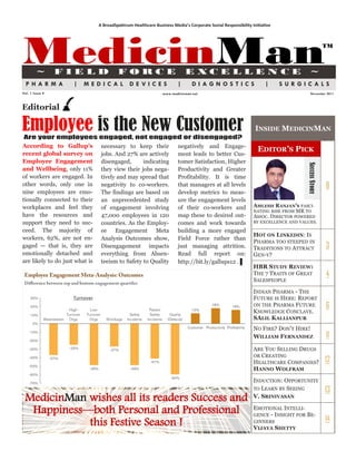 A BroadSpektrum Healthcare Business Media’s Corporate Social Responsibility Initiative




MedicinMan
         ~       FIELD               FORCE                             E XCE L LE N CE                                          ~
                                                                                                                                              TM




  PHARMA           |   MEDICAL             DE VICES                |      DIAGNOSTICS                          |     SURGICALS
Vol. 1 Issue 4                                             www.medicinman.net                                                   November 2011



Editorial

Employee is the New Customer
 Are your employees engaged, not engaged or disengaged?
                                                                                                          INSIDE MEDICINMAN

According to Gallup‘s necessary to keep their             negatively and Engage-
recent global survey on jobs. And 27% are actively
                                                                                                           EDITOR‘S PICK
                                                          ment leads to better Cus-
Employee Engagement disengaged,                indicating tomer Satisfaction, Higher




                                                                                                                              SUCCESS STORY
and Wellbeing, only 11% they view their jobs nega-        Productivity and Greater
of workers are engaged. In tively and may spread that     Profitability. It is time
other words, only one in negativity to co-workers.        that managers at all levels                                                         8
nine employees are emo- The findings are based on         develop metrics to meas-
tionally connected to their an unprecedented study        ure the engagement levels
workplaces and feel they of engagement involving          of their co-workers and                        AMLESH RANJAN‘S FASCI-
                                                                                                         NATING RISE FROM MR TO
have the resources and 47,000 employees in 120            map these to desired out-                      ASSOC. DIRECTOR POWERED
support they need to suc- countries. As the Employ-       comes and work towards                         BY EXCELLENCE AND VALUES.

ceed. The majority of ee Engagement Meta                  building a more engaged
                                                                                                         HOT ON LINKEDIN: IS
workers, 62%, are not en- Analysis Outcomes show,         Field Force rather than
                                                                                                         PHARMA TOO STEEPED IN
gaged — that is, they are Disengagement impacts           just managing attrition.                       TRADITIONS TO ATTRACT                3
emotionally detached and everything from Absen-           Read full report on:                           GEN-Y?
are likely to do just what is teeism to Safety to Quality http://bit.ly/gallups12 . ▌
                                                                                                         HBR STUDY REVIEW:
                                                                                                         THE 7 TRAITS OF GREAT                4
                                                                                                         SALESPEOPLE

                                                                                                         INDIAN PHARMA - THE
                                                                                                         FUTURE IS HERE: REPORT
                                                                                                         ON THE PHARMA FUTURE                 6
                                                                                                         KNOWLEDGE CONCLAVE.
                                                                                                         SALIL KALLIANPUR
                                                                                                         NO FIRE? DON‘T HIRE!
                                                                                                         WILLIAM FERNANDEZ                    11
                                                                                                         ARE YOU SELLING DRUGS
                                                                                                         OR CREATING
                                                                                                         HEALTHCARE COMPANIES?                12
                                                                                                         HANNO WOLFRAM

                                                                                                         INDUCTION: OPPORTUNITY
                                                                                                         TO LEARN BY SEEING                   13
 MedicinMan wishes all its readers Success and                                                           V. SRINIVASAN

                                                                                                         EMOTIONAL INTELLI-
  Happiness—both Personal and Professional                                                               GENCE - INSIGHT FOR BE-
                                                                                                                                              14
            this Festive Season !                                                                        GINNERS
                                                                                                         VIJAYA SHETTY
 