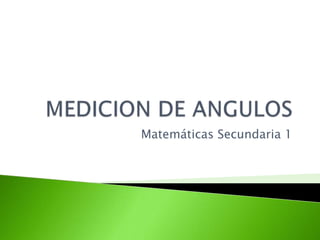 MEDICION DE ANGULOS Matemáticas Secundaria 1 