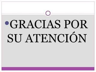 GRACIAS POR
SU ATENCIÓN
 